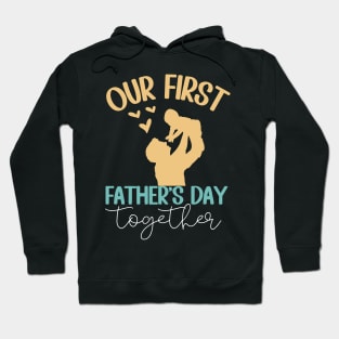 Our First Father Day Together Dad And Baby together Hoodie